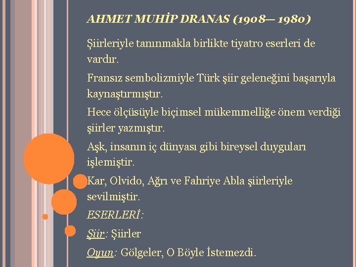 AHMET MUHİP DRANAS (1908— 1980) Şiirleriyle tanınmakla birlikte tiyatro eserleri de vardır. Fransız sembolizmiyle