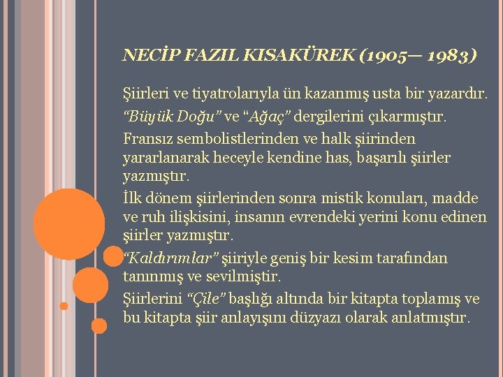 NECİP FAZIL KISAKÜREK (1905— 1983) Şiirleri ve tiyatrolarıyla ün kazanmış usta bir yazardır. “Büyük