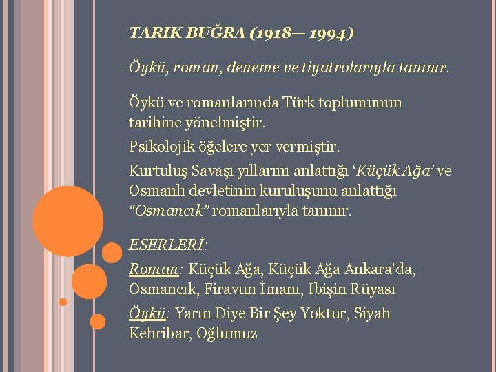 TARIK BUĞRA (1918— 1994) Öykü, roman, deneme ve tiyatrolarıyla tanınır. Öykü ve romanlarında Türk