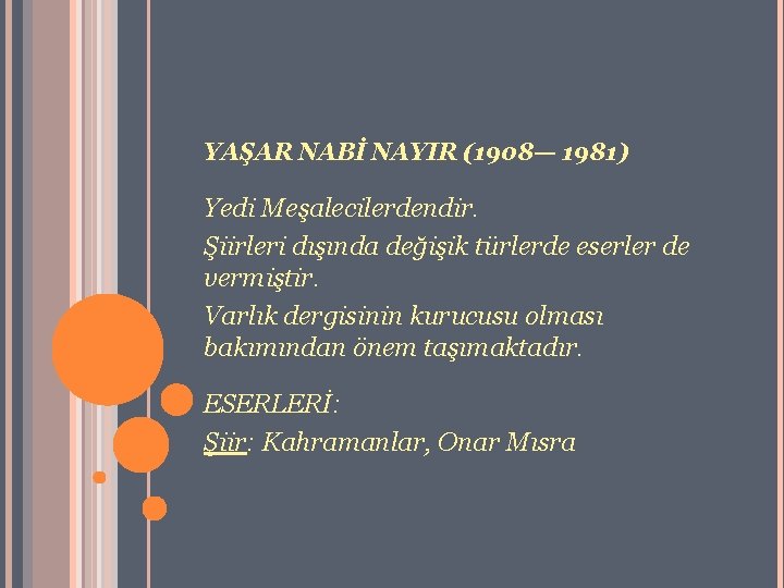 YAŞAR NABİ NAYIR (1908— 1981) Yedi Meşalecilerdendir. Şiirleri dışında değişik türlerde eserler de vermiştir.