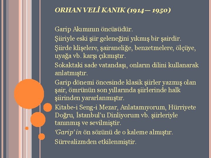 ORHAN VELİ KANIK (1914— 1950) Garip Akımının öncüsüdür. Şiiriyle eski şiir geleneğini yıkmış bir