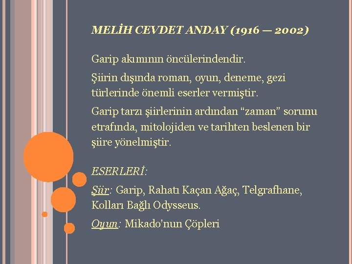 MELİH CEVDET ANDAY (1916 — 2002) Garip akımının öncülerindendir. Şiirin dışında roman, oyun, deneme,