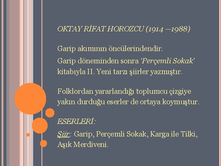 OKTAY RİFAT HOROZCU (1914 — 1988) Garip akımının öncülerindendir. Garip döneminden sonra ‘Perçemli Sokak’