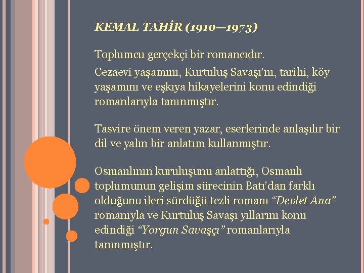 KEMAL TAHİR (1910— 1973) Toplumcu gerçekçi bir romancıdır. Cezaevi yaşamını, Kurtuluş Savaşı’nı, tarihi, köy