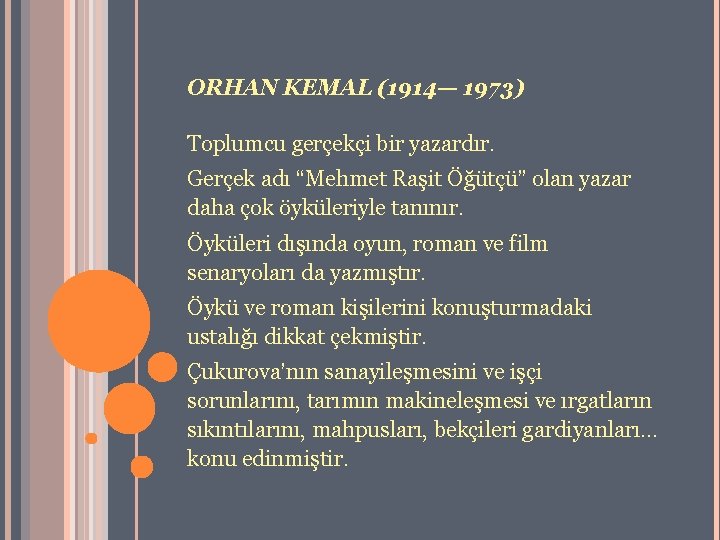 ORHAN KEMAL (1914— 1973) Toplumcu gerçekçi bir yazardır. Gerçek adı “Mehmet Raşit Öğütçü” olan