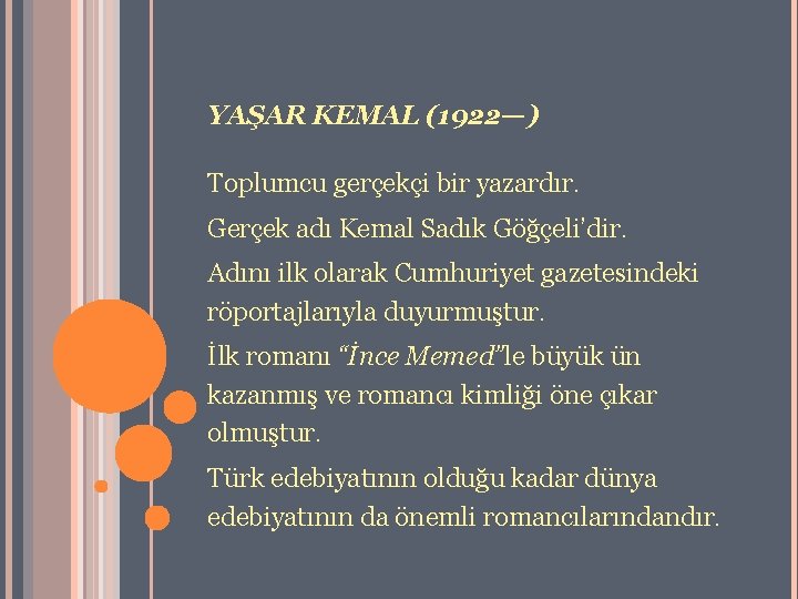 YAŞAR KEMAL (1922—) Toplumcu gerçekçi bir yazardır. Gerçek adı Kemal Sadık Göğçeli’dir. Adını ilk