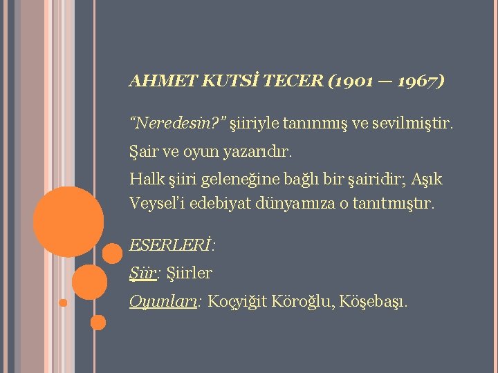 AHMET KUTSİ TECER (1901 — 1967) “Neredesin? ” şiiriyle tanınmış ve sevilmiştir. Şair ve
