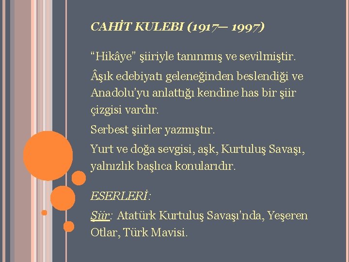 CAHİT KULEBI (1917— 1997) “Hikâye” şiiriyle tanınmış ve sevilmiştir. şık edebiyatı geleneğinden beslendiği ve