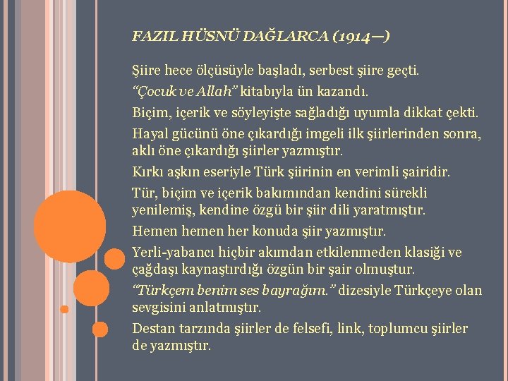 FAZIL HÜSNÜ DAĞLARCA (1914—) Şiire hece ölçüsüyle başladı, serbest şiire geçti. “Çocuk ve Allah”