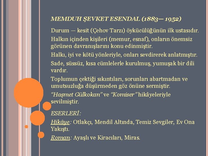 MEMDUH ŞEVKET ESENDAL (1883— 1952) Durum — kesit (Çehov Tarzı) öykücülüğünün ilk ustasıdır. Halkın