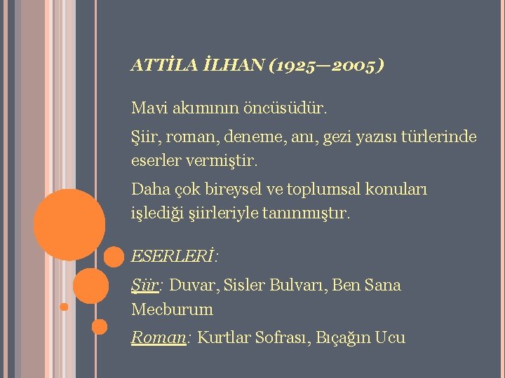 ATTİLA İLHAN (1925— 2005) Mavi akımının öncüsüdür. Şiir, roman, deneme, anı, gezi yazısı türlerinde