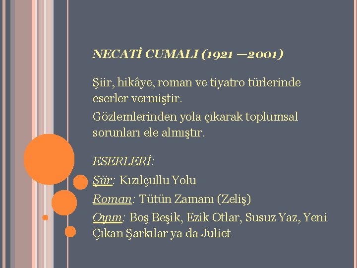 NECATİ CUMALI (1921 — 2001) Şiir, hikâye, roman ve tiyatro türlerinde eserler vermiştir. Gözlemlerinden