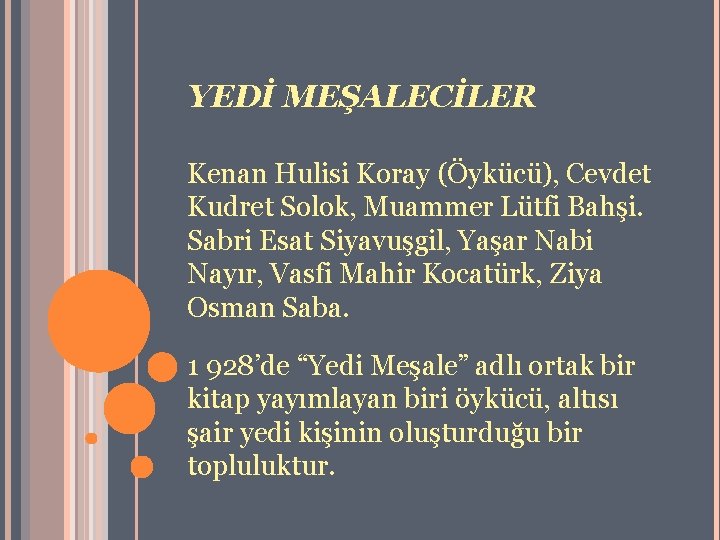 YEDİ MEŞALECİLER Kenan Hulisi Koray (Öykücü), Cevdet Kudret Solok, Muammer Lütfi Bahşi. Sabri Esat