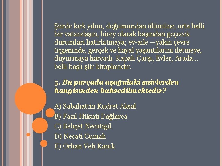 Şiirde kırk yılını, doğumundan ölümüne, orta halli bir vatandaşın, birey olarak başından geçecek durumları