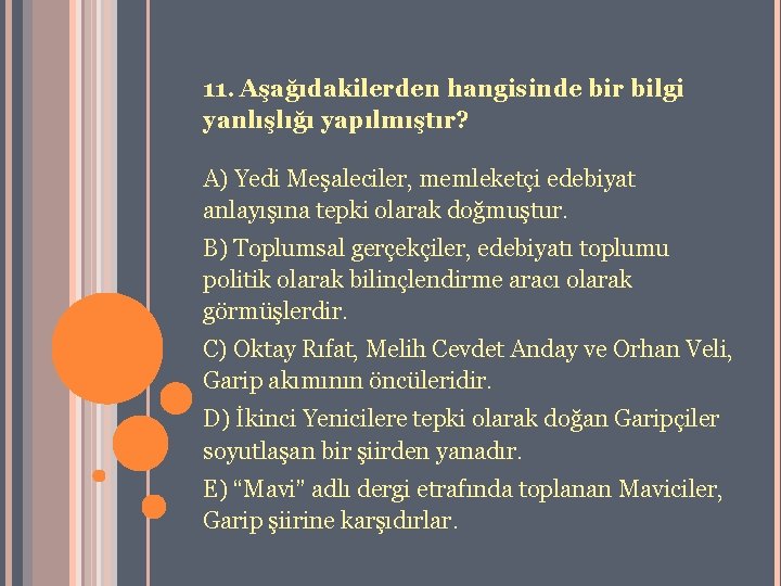 11. Aşağıdakilerden hangisinde bir bilgi yanlışlığı yapılmıştır? A) Yedi Meşaleciler, memleketçi edebiyat anlayışına tepki