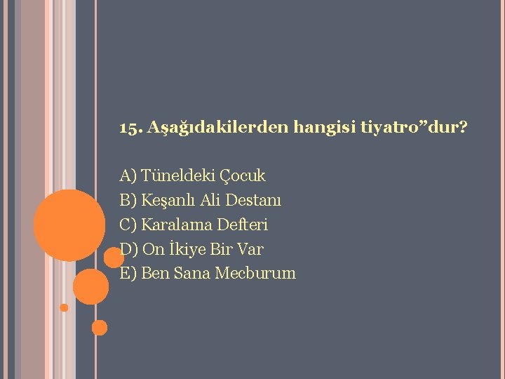 15. Aşağıdakilerden hangisi tiyatro”dur? A) Tüneldeki Çocuk B) Keşanlı Ali Destanı C) Karalama Defteri