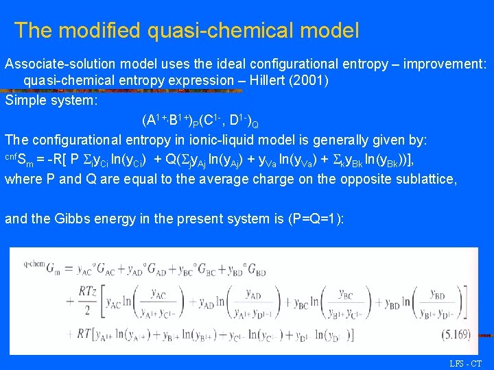 The modified quasi-chemical model Associate-solution model uses the ideal configurational entropy – improvement: quasi-chemical