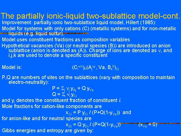 The partially ionic-liquid two-sublattice model-cont. Improvement: partially ionic two-sublattice liquid model, Hillert (1985): Model