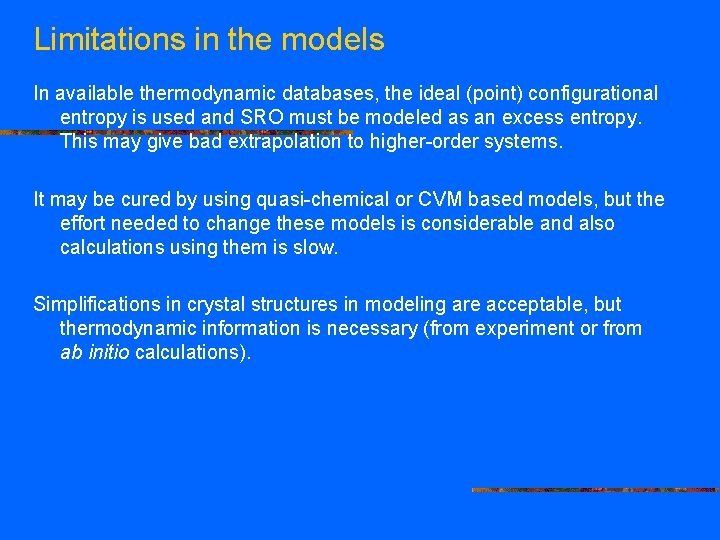 Limitations in the models In available thermodynamic databases, the ideal (point) configurational entropy is