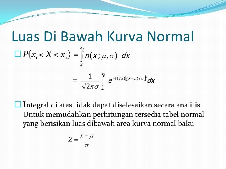 Luas Di Bawah Kurva Normal � P(x 1 < X < x 2) =