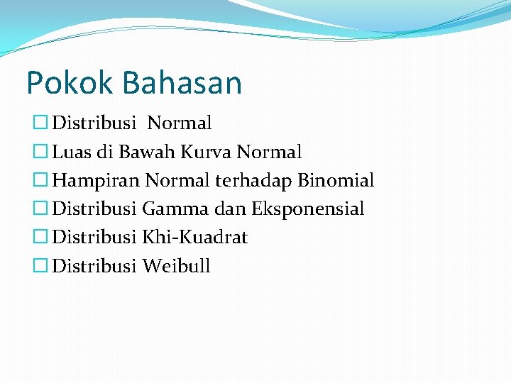 Pokok Bahasan � Distribusi Normal � Luas di Bawah Kurva Normal � Hampiran Normal