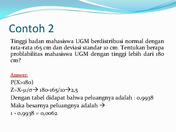 Contoh 2 Tinggi badan mahasiswa UGM berdistribusi normal dengan rata-rata 165 cm dan deviasi