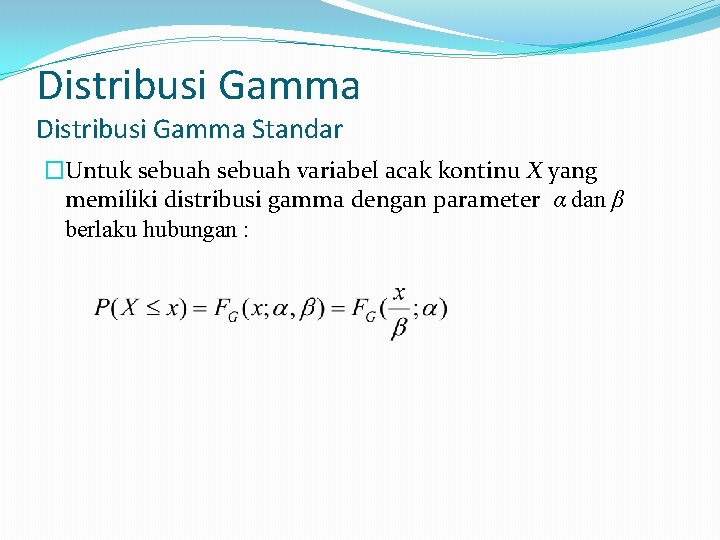 Distribusi Gamma Standar �Untuk sebuah variabel acak kontinu X yang memiliki distribusi gamma dengan