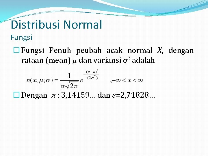 Distribusi Normal Fungsi � Fungsi Penuh peubah acak normal X, dengan rataan (mean) µ