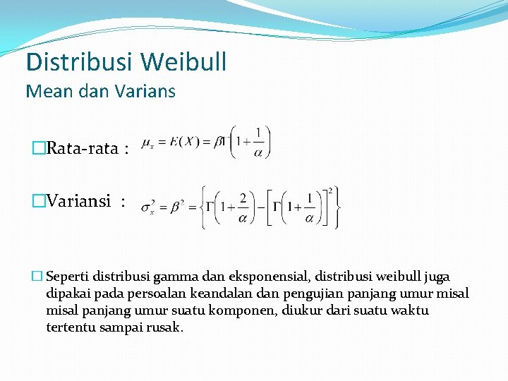 Distribusi Weibull Mean dan Varians �Rata-rata : �Variansi : � Seperti distribusi gamma dan