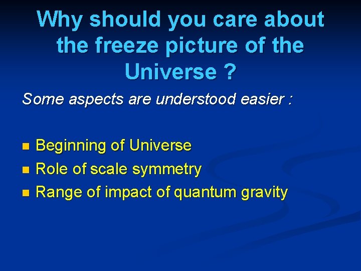 Why should you care about the freeze picture of the Universe ? Some aspects