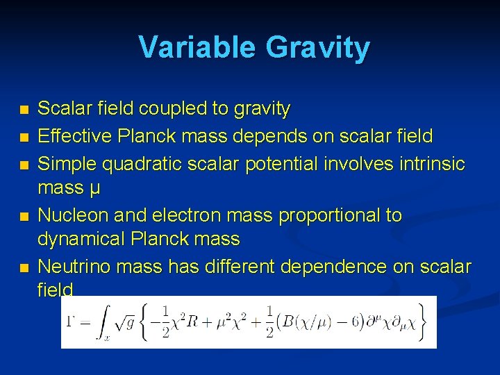 Variable Gravity n n n Scalar field coupled to gravity Effective Planck mass depends