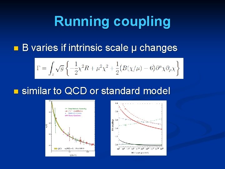 Running coupling n B varies if intrinsic scale µ changes n similar to QCD