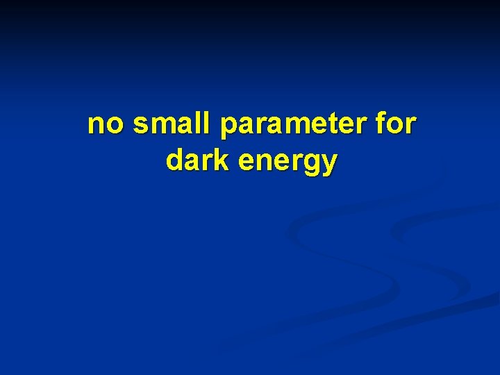 no small parameter for dark energy 
