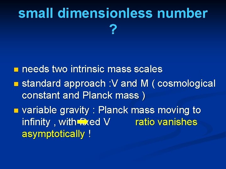 small dimensionless number ? needs two intrinsic mass scales n standard approach : V