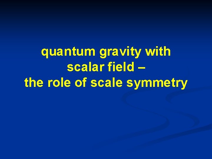 quantum gravity with scalar field – the role of scale symmetry 