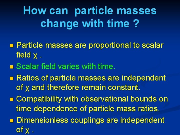 How can particle masses change with time ? Particle masses are proportional to scalar