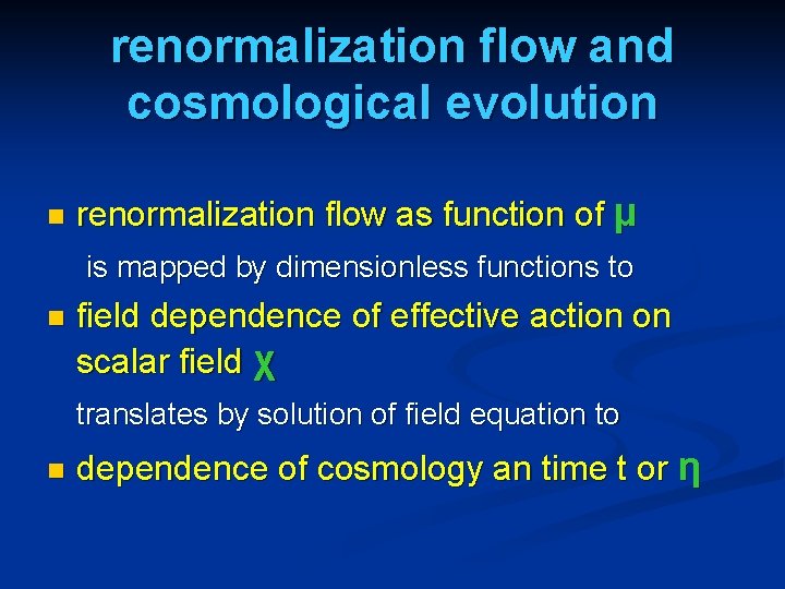 renormalization flow and cosmological evolution n renormalization flow as function of µ is mapped