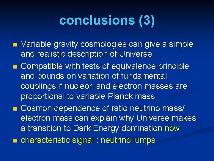 conclusions (3) n n Variable gravity cosmologies can give a simple and realistic description