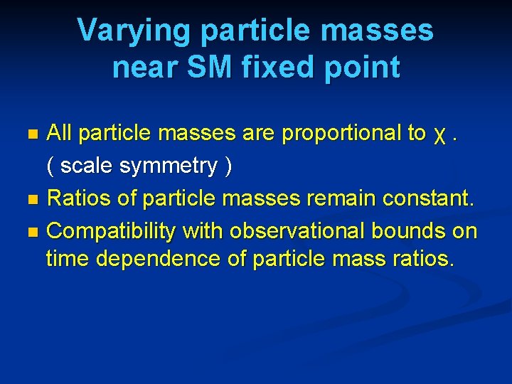 Varying particle masses near SM fixed point All particle masses are proportional to χ.