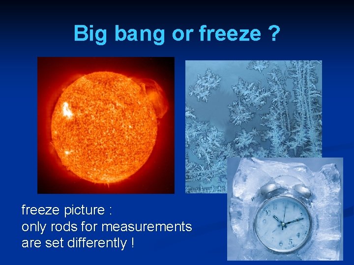 Big bang or freeze ? freeze picture : only rods for measurements are set