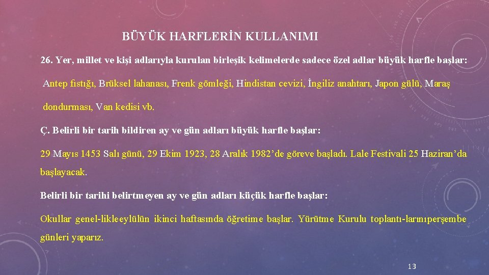  BÜYÜK HARFLERİN KULLANIMI 26. Yer, millet ve kişi adlarıyla kurulan birleşik kelimelerde sadece