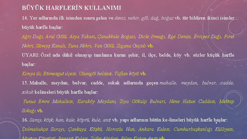 BÜYÜK HARFLERİN KULLANIMI 14. Yer adlarında ilk isimden sonra gelen ve deniz, nehir, göl,