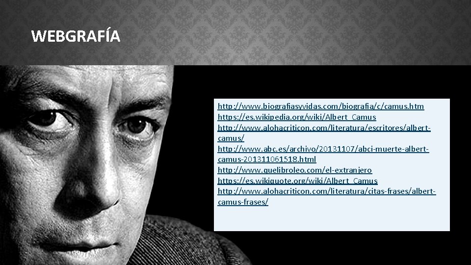 WEBGRAFÍA http: //www. biografiasyvidas. com/biografia/c/camus. htm https: //es. wikipedia. org/wiki/Albert_Camus http: //www. alohacriticon. com/literatura/escritores/albertcamus/