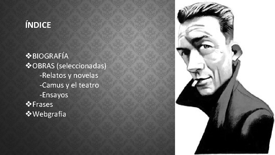 ÍNDICE v. BIOGRAFÍA v. OBRAS (seleccionadas) -Relatos y novelas -Camus y el teatro -Ensayos