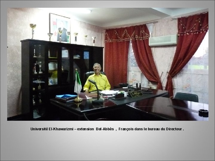 Université El-Khawarizmi – extension Bel-Abbès , François dans le bureau du Directeur. 