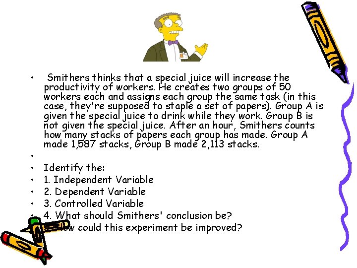 • • Smithers thinks that a special juice will increase the productivity of