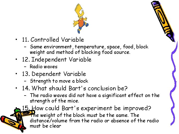  • 11. Controlled Variable – Same environment, temperature, space, food, block weight and