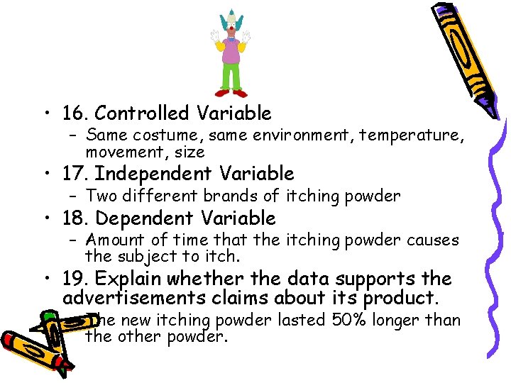  • 16. Controlled Variable – Same costume, same environment, temperature, movement, size •