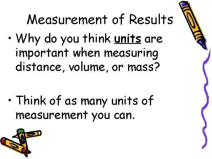Measurement of Results • Why do you think units are important when measuring distance,