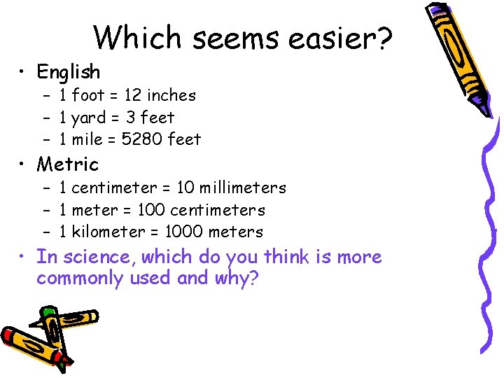 Which seems easier? • English – 1 foot = 12 inches – 1 yard
